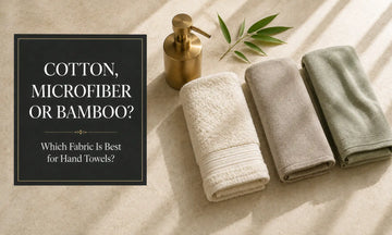 Cotton, Microfiber or Bamboo: Which Fabric Is Best for Hand Towels?