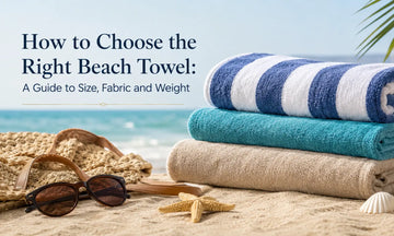 How to Choose the Right Beach Towel: A Guide to Size, Fabric and Weight