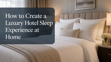 How to Create a Luxury Hotel Sleep Experience at Home