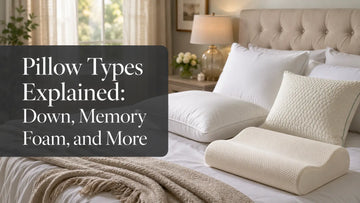 Pillow Types Explained: Down, Memory Foam, and More